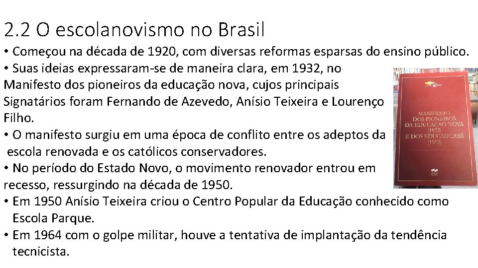 2. 2 O escolanovismo no Brasil • Começou na década de 1920, com diversas