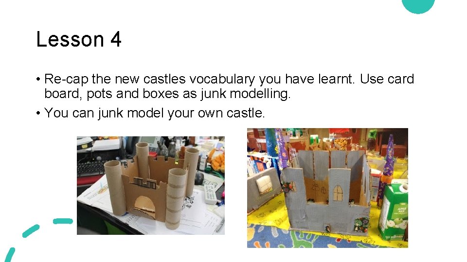 Lesson 4 • Re-cap the new castles vocabulary you have learnt. Use card board,