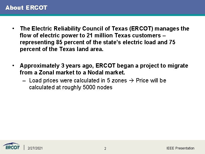 About ERCOT • The Electric Reliability Council of Texas (ERCOT) manages the flow of