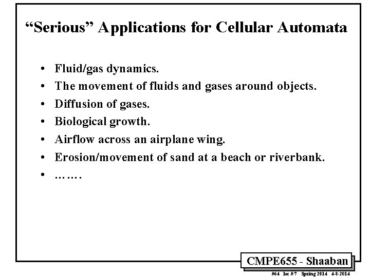 “Serious” Applications for Cellular Automata • • Fluid/gas dynamics. The movement of fluids and