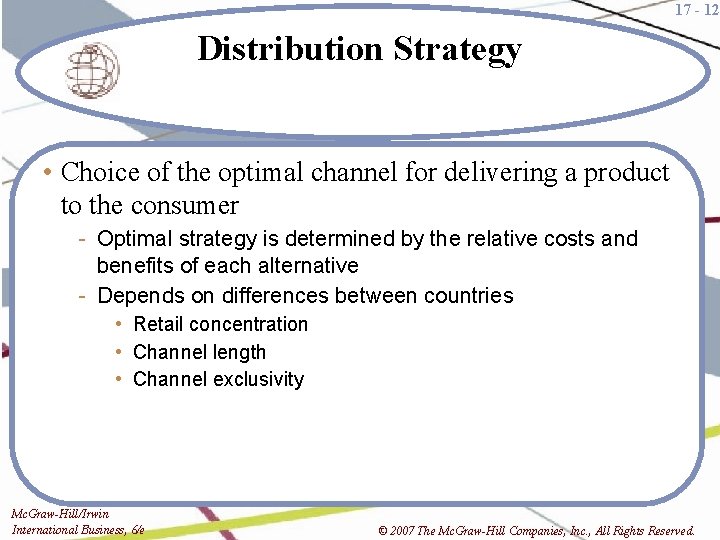 17 - 12 Distribution Strategy • Choice of the optimal channel for delivering a