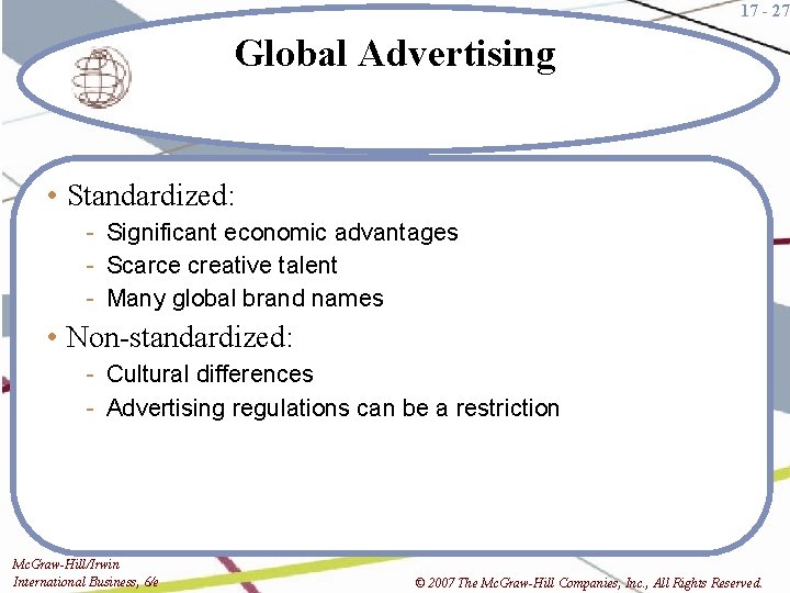17 - 27 Global Advertising • Standardized: - Significant economic advantages - Scarce creative