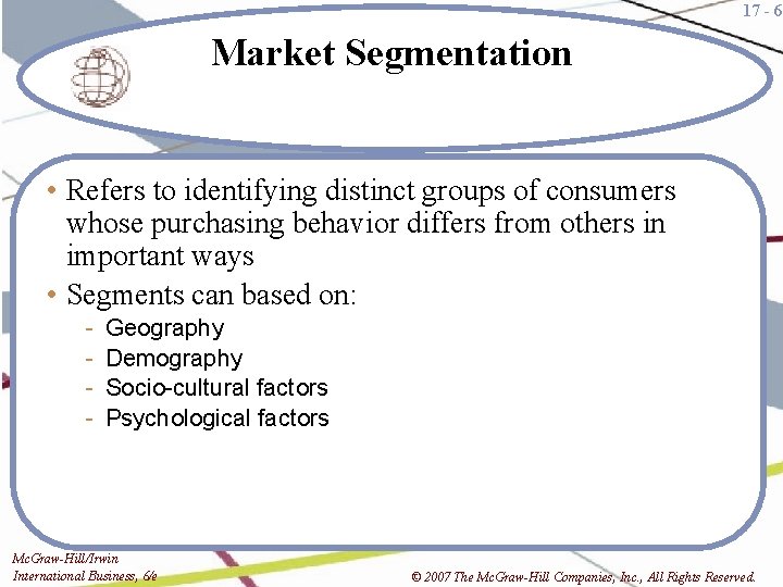 17 - 6 Market Segmentation • Refers to identifying distinct groups of consumers whose