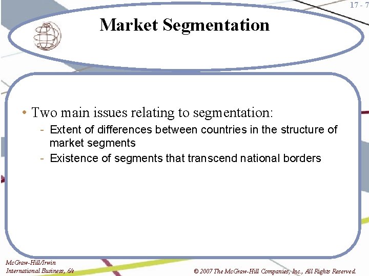 17 - 7 Market Segmentation • Two main issues relating to segmentation: - Extent