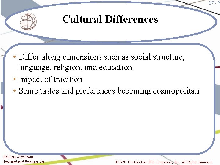 17 - 9 Cultural Differences • Differ along dimensions such as social structure, language,