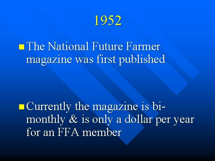 1952 n The National Future Farmer magazine was first published n Currently the magazine
