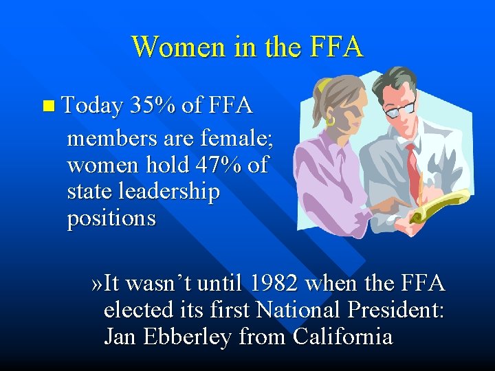 Women in the FFA n Today 35% of FFA members are female; women hold