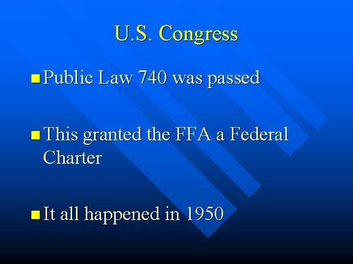 U. S. Congress n Public Law 740 was passed n This granted the FFA