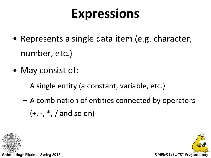 Expressions • Represents a single data item (e. g. character, number, etc. ) •