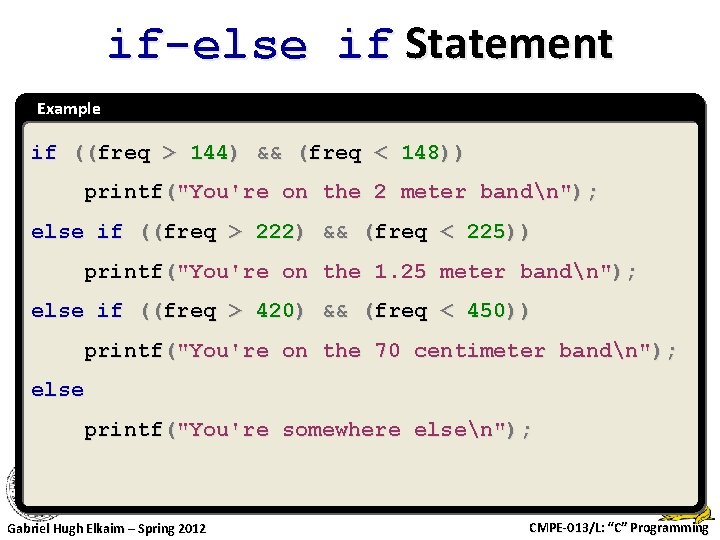 if-else if Statement Example if ((freq > 144) && (freq < 148)) printf("You're on