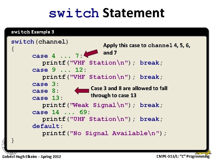 switch Statement switch Example 3 switch(channel) Apply this case to channel 4, 5, 6,