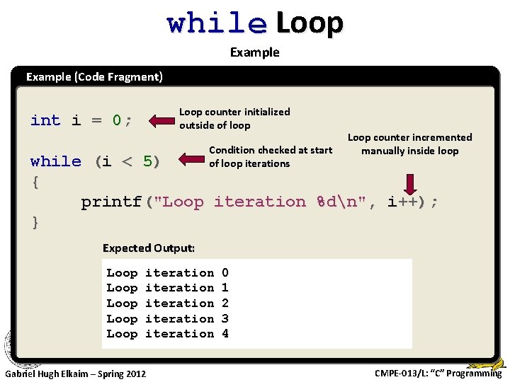 while Loop Example (Code Fragment) Loop counter initialized outside of loop int i =