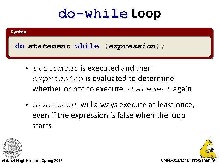 do-while Loop Syntax do statement while (expression); • statement is executed and then expression