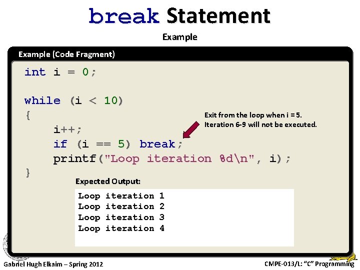 break Statement Example (Code Fragment) int i = 0; while (i < 10) Exit