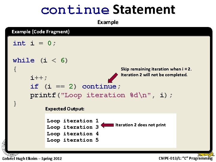 continue Statement Example (Code Fragment) int i = 0; while (i < 6) Skip