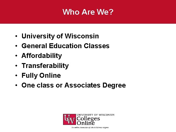 Who Are We? • • • University of Wisconsin General Education Classes Affordability Transferability