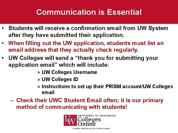 Communication is Essential • Students will receive a confirmation email from UW System after
