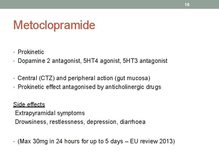16 Metoclopramide • Prokinetic • Dopamine 2 antagonist, 5 HT 4 agonist, 5 HT
