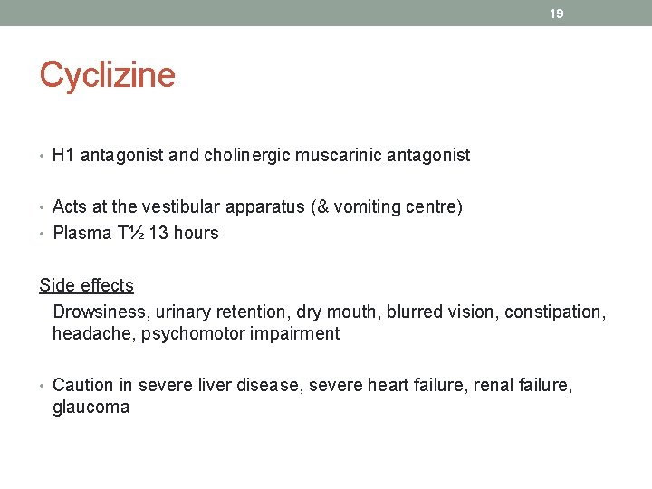 19 Cyclizine • H 1 antagonist and cholinergic muscarinic antagonist • Acts at the