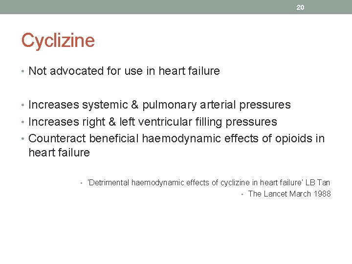 20 Cyclizine • Not advocated for use in heart failure • Increases systemic &