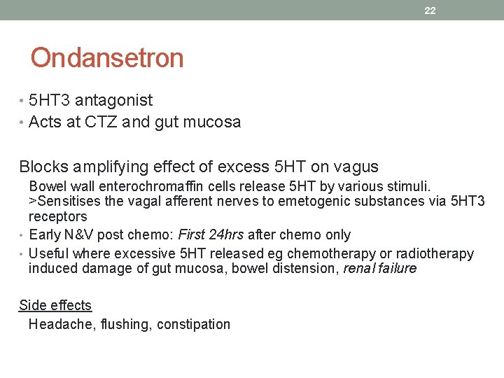 22 Ondansetron • 5 HT 3 antagonist • Acts at CTZ and gut mucosa