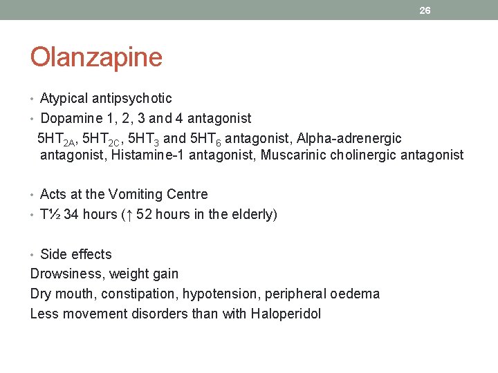 26 Olanzapine • Atypical antipsychotic • Dopamine 1, 2, 3 and 4 antagonist 5