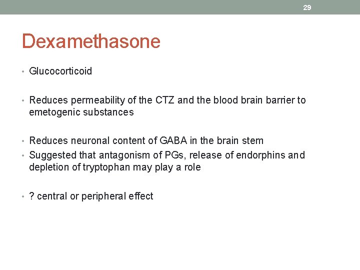 29 Dexamethasone • Glucocorticoid • Reduces permeability of the CTZ and the blood brain