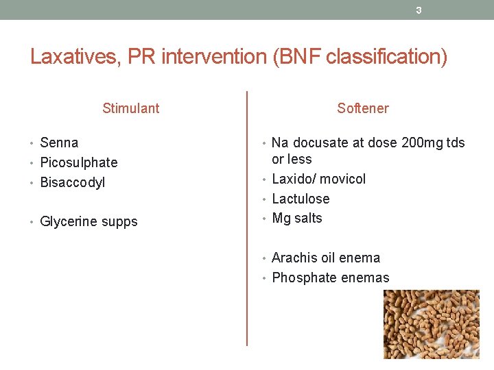 3 Laxatives, PR intervention (BNF classification) Stimulant Softener • Senna • Na docusate at