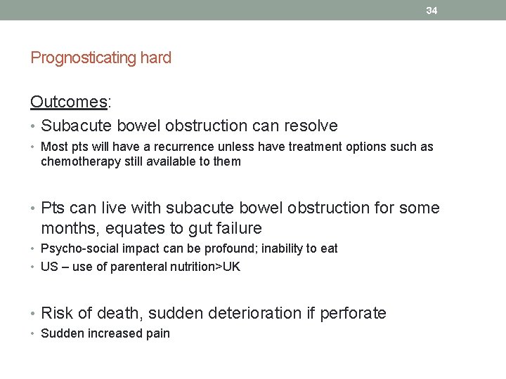 34 Prognosticating hard Outcomes: • Subacute bowel obstruction can resolve • Most pts will