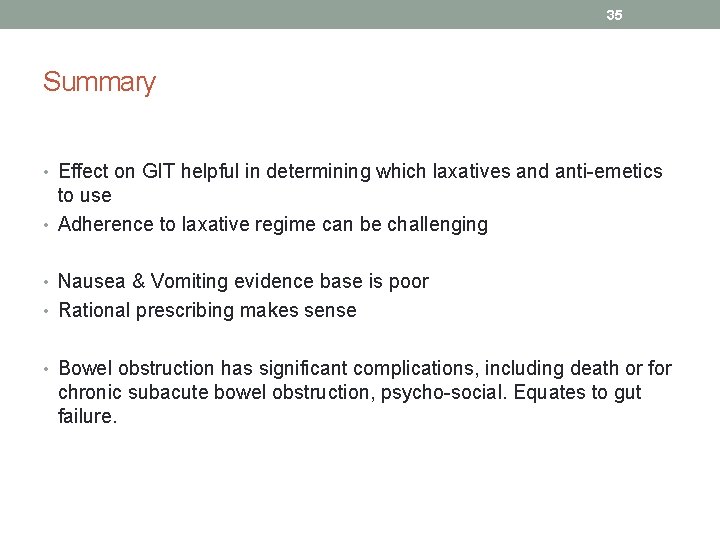35 Summary • Effect on GIT helpful in determining which laxatives and anti-emetics to