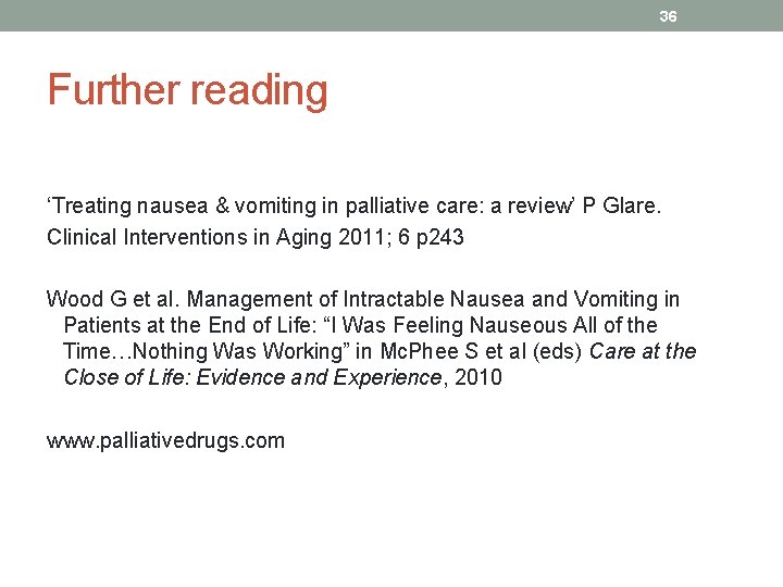 36 Further reading ‘Treating nausea & vomiting in palliative care: a review’ P Glare.