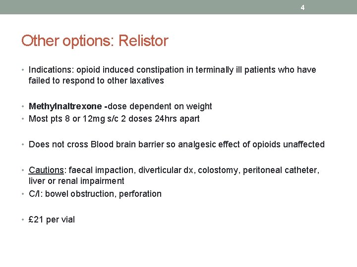 4 Other options: Relistor • Indications: opioid induced constipation in terminally ill patients who