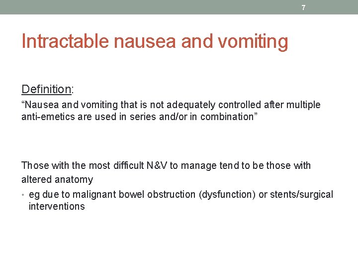7 Intractable nausea and vomiting Definition: “Nausea and vomiting that is not adequately controlled