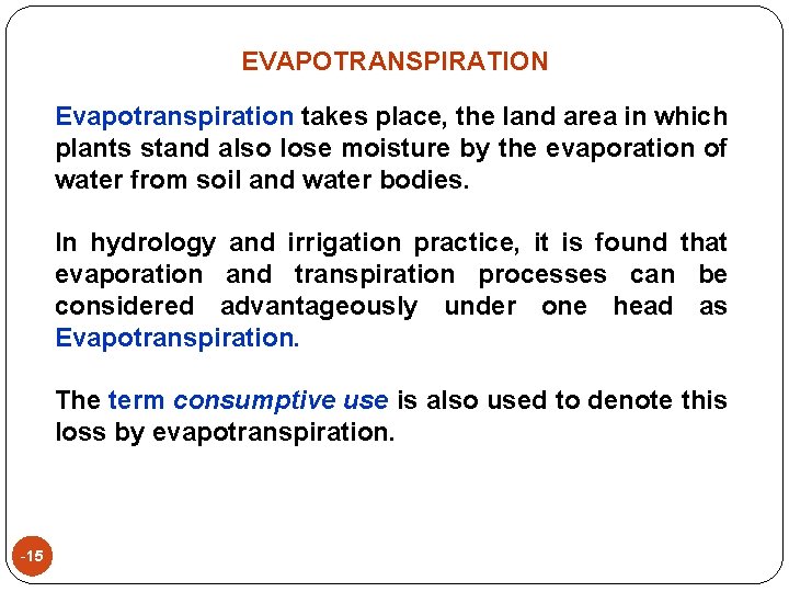 EVAPOTRANSPIRATION Evapotranspiration takes place, the land area in which plants stand also lose moisture