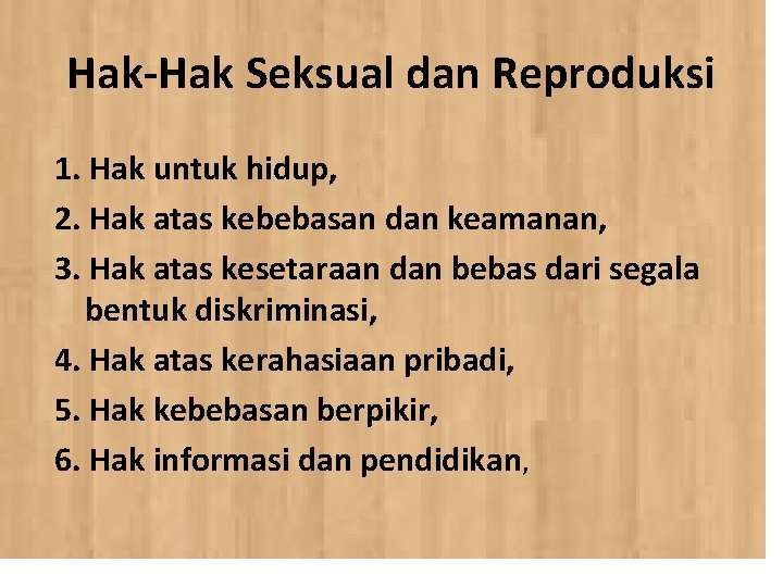 Hak-Hak Seksual dan Reproduksi 1. Hak untuk hidup, 2. Hak atas kebebasan dan keamanan,