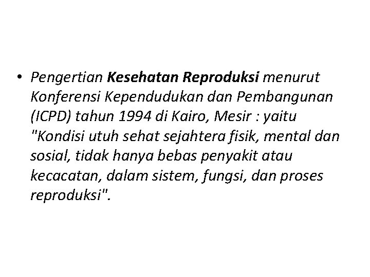  • Pengertian Kesehatan Reproduksi menurut Konferensi Kependudukan dan Pembangunan (ICPD) tahun 1994 di