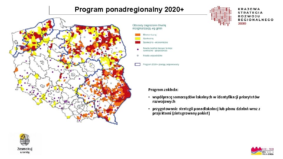 Program ponadregionalny 2020+ Program zakłada: • współpracę samorządów lokalnych w identyfikacji priorytetów rozwojowych •