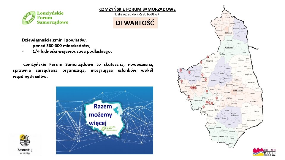 ŁOMŻYŃSKIE FORUM SAMORZĄDOWE Data wpisu do KRS 2016 -01 -27 OTWARTOŚĆ Dziewiętnaście gmin i