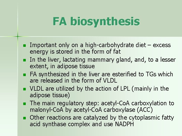 FA biosynthesis n n n Important only on a high-carbohydrate diet – excess energy