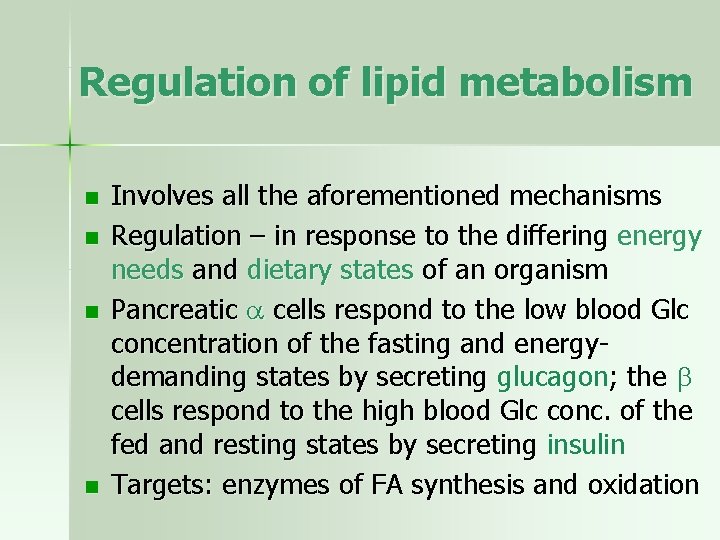 Regulation of lipid metabolism n n Involves all the aforementioned mechanisms Regulation – in