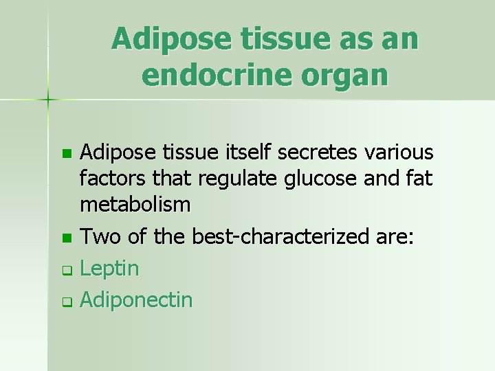 Adipose tissue as an endocrine organ Adipose tissue itself secretes various factors that regulate