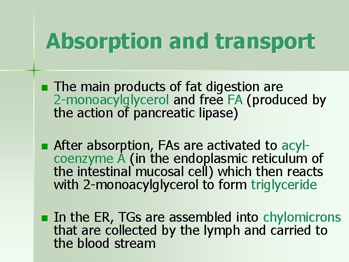 Absorption and transport n The main products of fat digestion are 2 -monoacylglycerol and