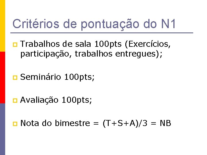 Critérios de pontuação do N 1 p Trabalhos de sala 100 pts (Exercícios, participação,