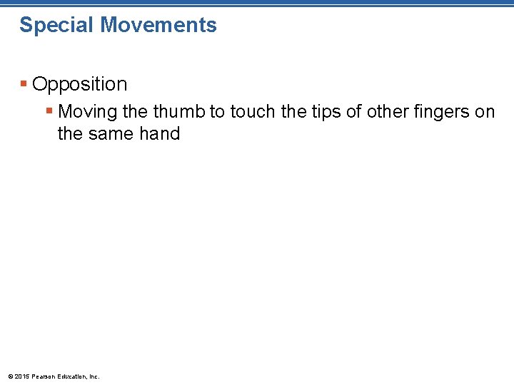Special Movements § Opposition § Moving the thumb to touch the tips of other Special Movements § Opposition § Moving the thumb to touch the tips of other