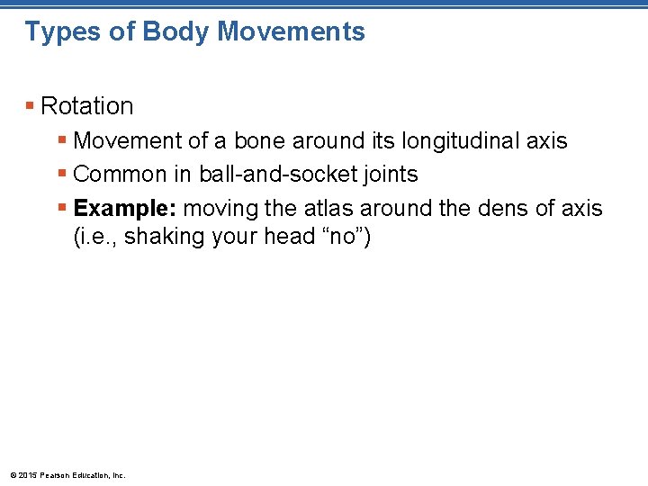 Types of Body Movements § Rotation § Movement of a bone around its longitudinal Types of Body Movements § Rotation § Movement of a bone around its longitudinal