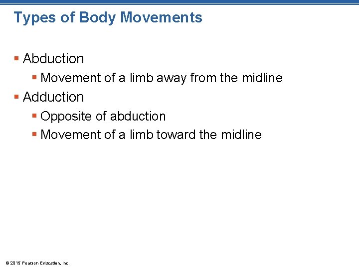 Types of Body Movements § Abduction § Movement of a limb away from the