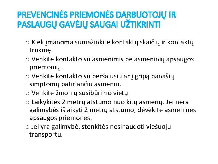 PREVENCINĖS PRIEMONĖS DARBUOTOJŲ IR PASLAUGŲ GAVĖJŲ SAUGAI UŽTIKRINTI o Kiek įmanoma sumažinkite kontaktų skaičių