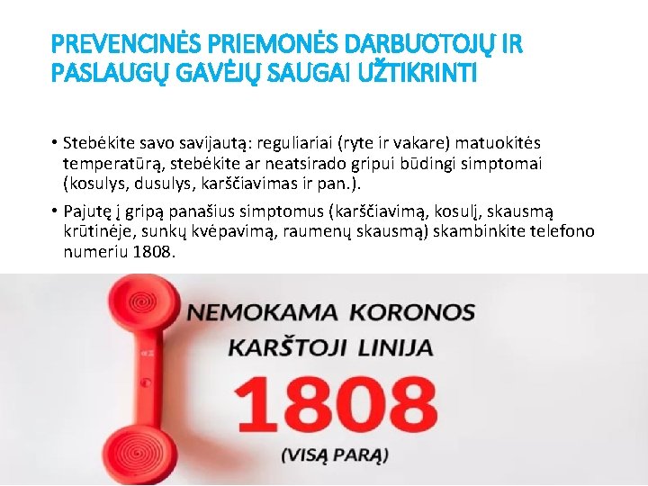 PREVENCINĖS PRIEMONĖS DARBUOTOJŲ IR PASLAUGŲ GAVĖJŲ SAUGAI UŽTIKRINTI • Stebėkite savo savijautą: reguliariai (ryte