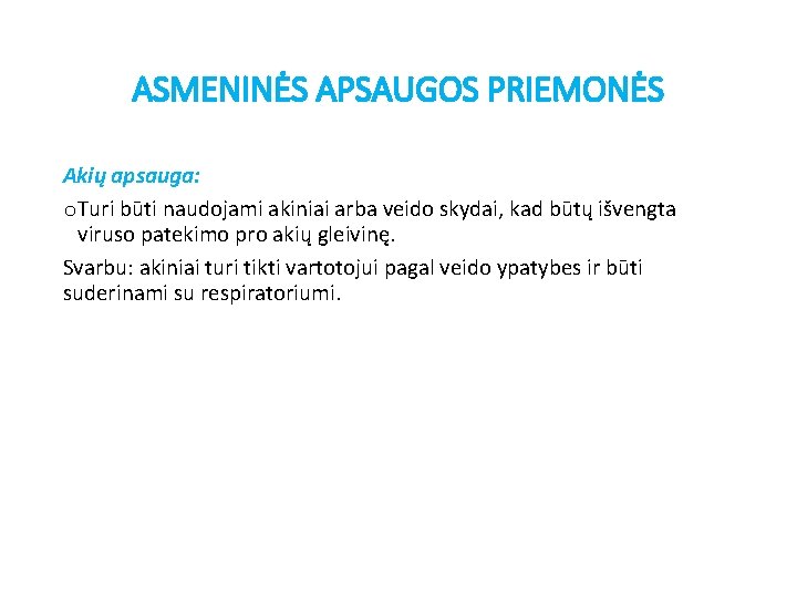 ASMENINĖS APSAUGOS PRIEMONĖS Akių apsauga: o. Turi būti naudojami akiniai arba veido skydai, kad