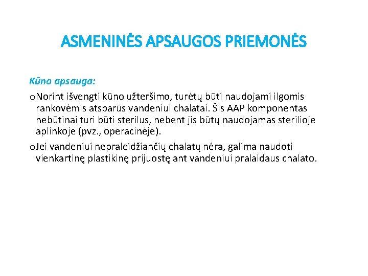 ASMENINĖS APSAUGOS PRIEMONĖS Kūno apsauga: o. Norint išvengti kūno užteršimo, turėtų būti naudojami ilgomis